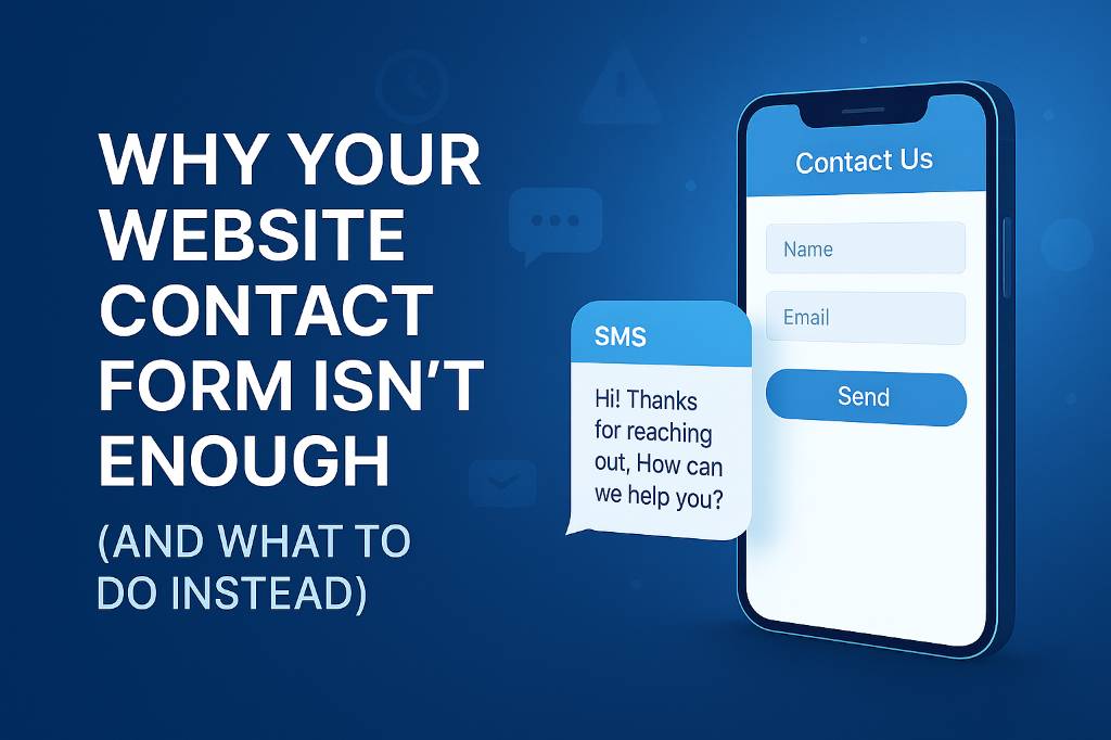 Why Your Website Contact Form Isn’t Enough (And What to Do Instead)